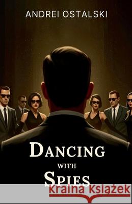 Dancing With Spies Andrei Ostalski 9781918264531 Andrei Ostalski