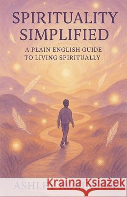 Spirituality, Simplified Reverend Ashley Robinson 9781918264647