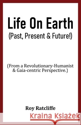 Life On Earth (Past, Present & Future!) Roy Ratcliffe 9781918264661