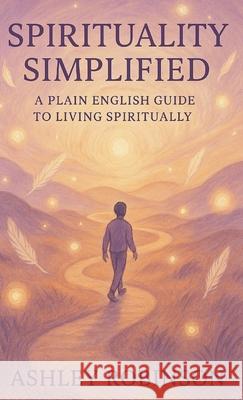 Spirituality, Simplified Reverend Ashley Robinson 9781918264838