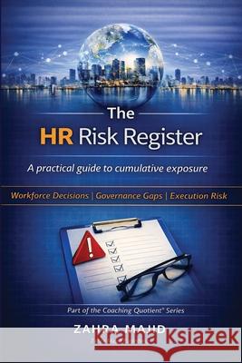 The HR Risk Register: A practical guide to cumulative exposure Zahra Majid 9781918273120