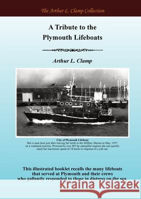 A Tribute to the Plymouth Lifeboats Arthur L. Clamp Steven Gibson 9781918277197