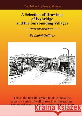 A Selection of Drawings of Ivybridge and the Surrounding Areas Luthfi Gulliver Arthur L. Clamp Steven Gibson 9781918277371 Arthur L Clamp Publishing