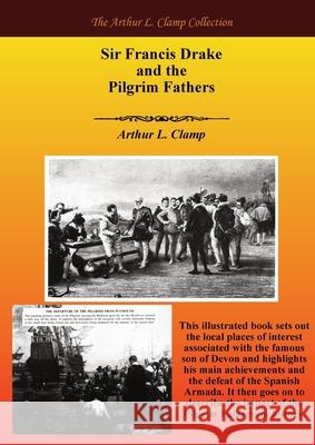 Sir Francis Drake and the Pilgrim Fathers Arthur L. Clamp Steven Gibson 9781918277487