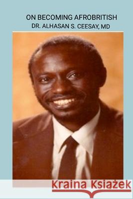 On Becoming Afrobritish Alhasan Sisawo Ceesay 9781918288001 Publish Kunsa Uk. Ltd