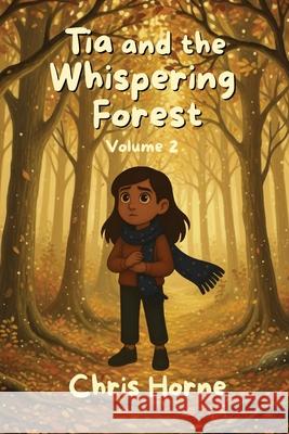 Tia and the Whispering Forest Chris Horne 9781918362008 Chris Horne