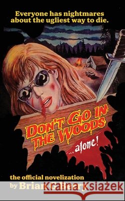 Don't Go In The Woods... Alone!: The Official Novelization Berry, Brian G., Bryan, James 9781918363876