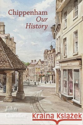 Chippenham Our History John Chandler 9781918403046