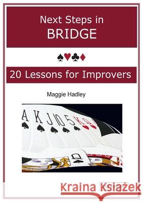 Next Steps in Bridge: 20 Lessons for Improvers Maggie Hadley 9781918422689