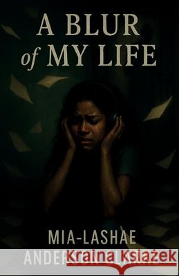 Blur of my life Mia-Lashae Anderso 9781918424188 Mia-Lashae Anderson Clarke