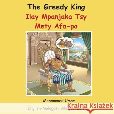 The Greedy King: English-Malagasy Bilingual Edition Umar, Mohammed, Ramahandridona, Myriame Norontsoa 9781918460995 Salaam Publishing