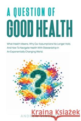 A Question of Good Health Andrew Vincent 9781918465365