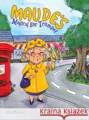 Maude's Magical Ear Trumpet Chris Husband 9781918465945