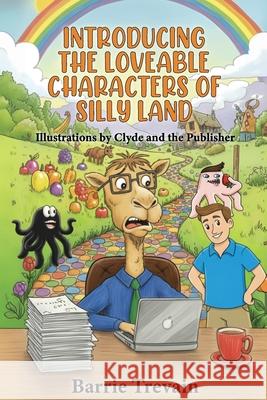 Introducing The Loveable Characters Of Silly Land Barrie Trevain 9781918475197 Authorssolution.Co.UK