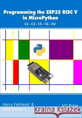 Programming the ESP32 RISC V in MicroPython Mike James Harry Fairhead 9781918481044