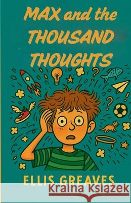 Max and the Thousand Thoughts Ellis Greaves 9781918483253