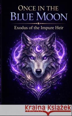 Once in The Blue Moon: The Forbidden Prophecy Liam Nee Jaycel Ibuan 9781918507171 Ibuan LJ