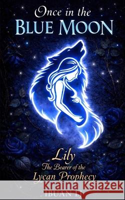 Once in the Blue Moon: Lily The Bearer o Liam Nee Jaycel Ibuan 9781918507195 Ibuan LJ