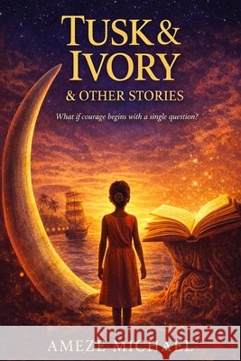 Tusk & Ivory & Other Stories Ameze Michael 9781918529463 MR Ameze Michael