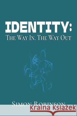 Identity: The Way In. The Way Out. Simon Robinson 9781918532012
