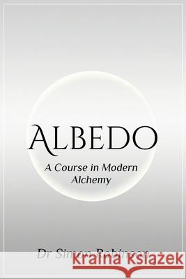 Albedo: A Course in Modern Alchemy - Book Two Simon Robinson 9781918532043 Simon Robinson