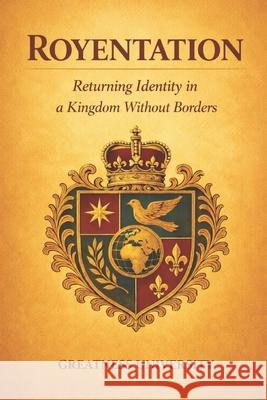 Royentation: Returning Identity in a Kingdom Without Borders Greatness University 9781918562156