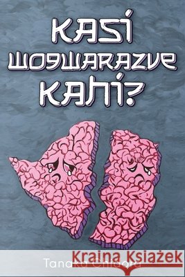Kasi Wogwarazve Kahi? Tanaka Chidora 9781918606133 Carnelian Heart Publishing Ltd
