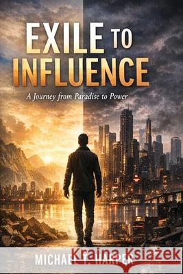Exile to Influence Micheal T. Harper 9781918607024 Britannia Publishing House