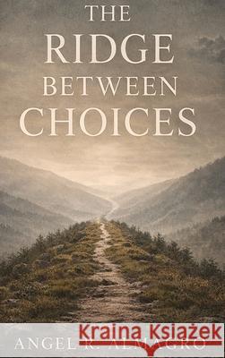 The Ridge Between Choices Angel R. Almagro 9781918607178 Britannia Publishing House