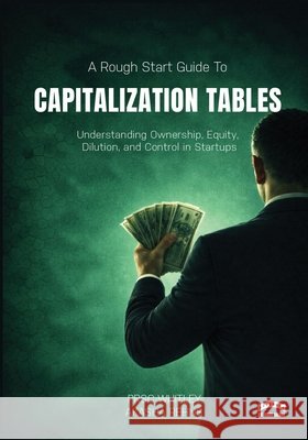 The Rough Start Guide to Building a Capitalization Table Prsc Whitley Rehn 9781918712032 Rhubarb Bridge Publishing