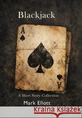 Blackjack: A Short Story Collection Ellott, Mark 9781918805291 Mark Ellott Books