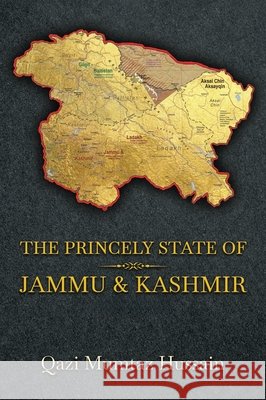 The Princely State of Jammu & Kashmir Qazi Mumtaz Hussain 9781918921007