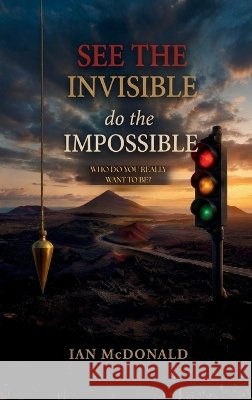 See the Invisible, Do the Impossible Ian McDonald 9781919073088 London Author House