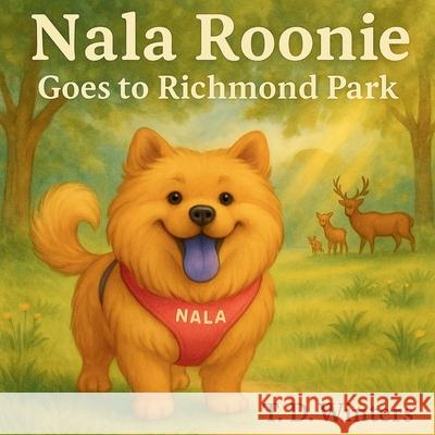 Nala Roonie Goes To Richmond Park: A Children's Picture Book Adventure in London's Green Spaces T. D. Winters 9781919167213 Vallace Studio