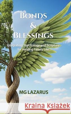 Bonds and Blessings: Integrating Psychology and Scripture for Healing Family Life Mg Lazarus 9781919175317 MG Lazarus