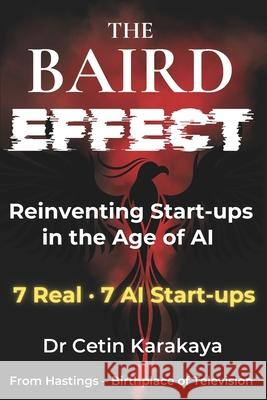 The Baird Effect: Reinventing Start-ups in the Age of AI Cetin Karakaya 9781919178301 Tr2uk Publishing