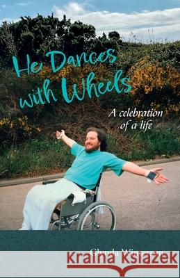 He Dances with Wheels: A Celebration of Life Glynda Winterson 9781919181608 Vann Halman Publishing