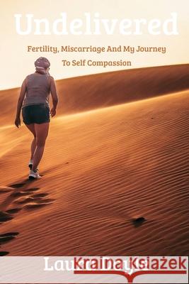Undelivered.Miscarriage And My Journey to Self Compassion Laura Doyle 9781919190914 Book Hub Publishing