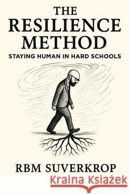 The Resilience Method: Staying Human in Hard Schools Rbm Suverkrop 9781919197104 Burnt Protea Society