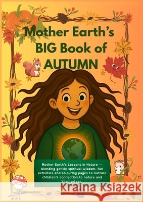 Mother Earth's BIG Book of Autumn activities and fun! Rhian Gwen 9781919207339 Loving Lights Publishing