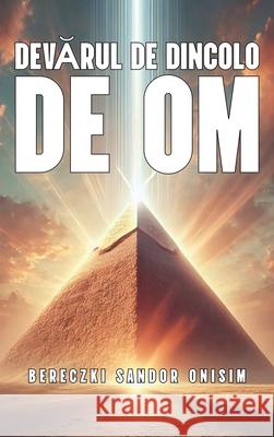 Adevărul De Dincolo De Om Sandor Onisim Bereczki 9781919213446 Adevărul de Dincolo de Om