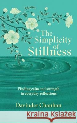 The Simplicity of Stillness Davinder Chauhan 9781919217710