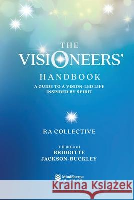 The Visioneers' Handbook: A Guide to a Vision-Led Life Inspired by Spirit Bridgitte Jackson-Buckley 9781919226620 Mindsherpa Publishing House