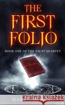 The First Folio: Book One of the Faust Quartet Mark Lawford 9781919258713 Lowbrow Books