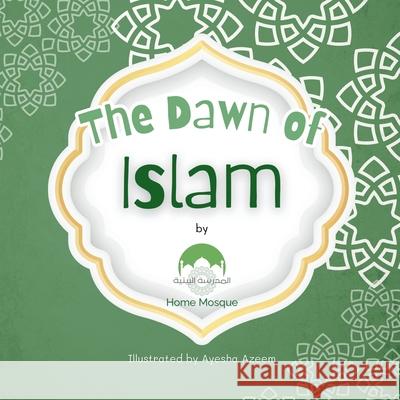 The Dawn of Islam Home Mosque 9781919260938 Home Mosque