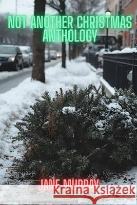 Not Another Christmas Anthology Christopher Grumley John Howard Dawn Treacher 9781919263731 Provoco Publishing