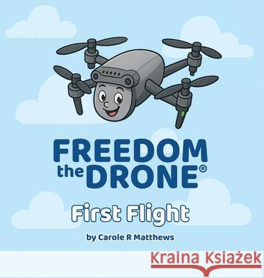 Freedom the Drone(R): First Flight Carole Ruth Matthews 9781919264110 Freedom the Drone(r)