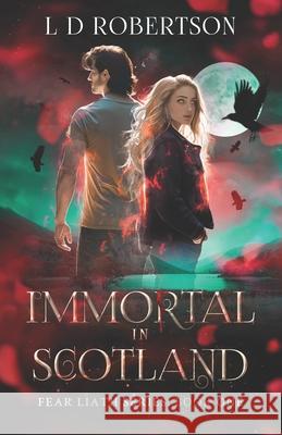 Immortal In Scotland: Fear Liath Series: Book One Lesley D. Robertson 9781919266503