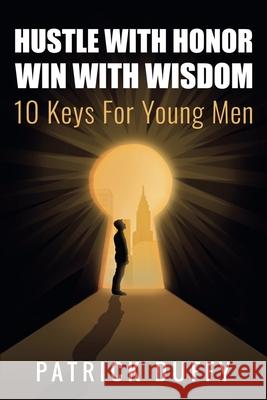 Hustle With Honor Win With Wisdom: 10 Keys for Young Men Patrick Duffy 9781919268606 Vita Viri Publishing