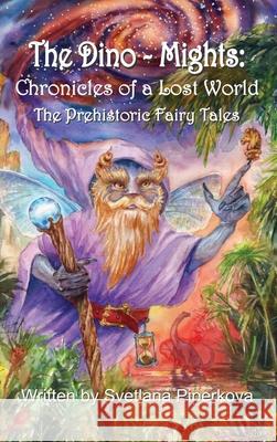 The Dino-Mights: The Prehistoric Fairy Tales Svetlana Piperkova 9781919282411 Whimsy Quills Publishing Limited